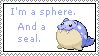 The Pokemon Spheal with text saying I'm a sphere. And a seal.